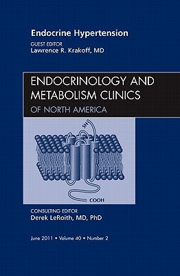 Endocrine Hypertension, an Issue of Endocrinology and Metabolism Clinics of North America: Volume 40-2 by Krakoff, Lawrence