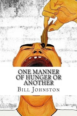 One Manner of Hunger or Another by Johnston, Bill