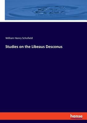 Studies on the Libeaus Desconus by Schofield, William Henry