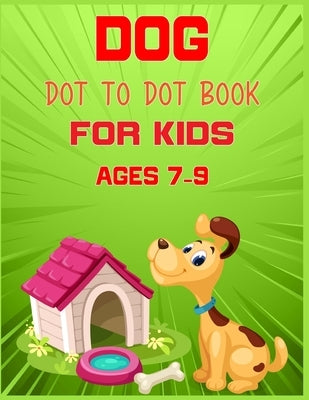 Dog Dot to Dot Book For Kids Ages 7-9: Connect the dot Activities for Learning by Publishing, Nitu
