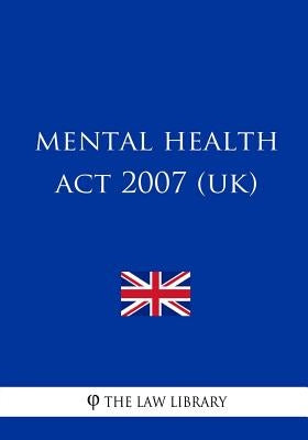 Mental Health Act 2007 (UK) by The Law Library