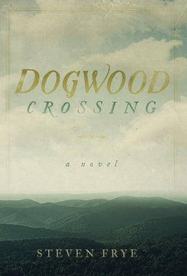Dogwood Crossing by Frye, Steven