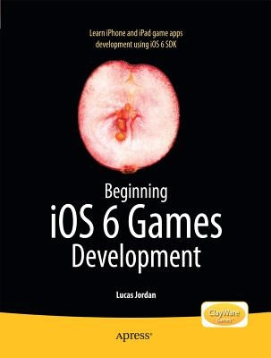Beginning IOS 6 Games Development by Jordan, Lucas