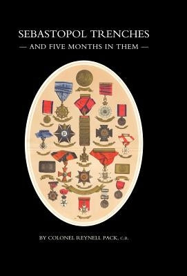 Sebastopol Trenches & Five Months in Them by Pack, Reynell