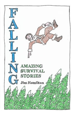 Falling: Amazing Survival Stories by Hamilton, Jim