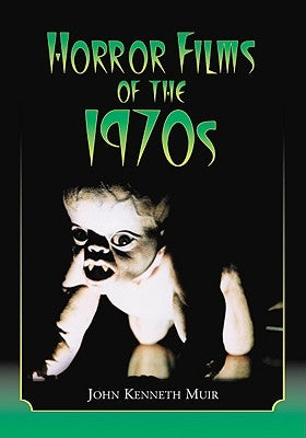 Horror Films of the 1970s by Muir, John Kenneth