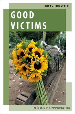 Good Victims: The Political as a Feminist Question by Krystalli, Roxani
