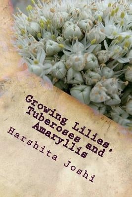 Growing Lilies, Tuberoses and Amaryllis by Joshi, Harshita