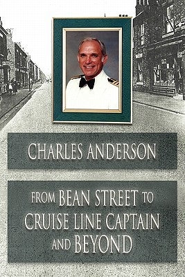 From Bean Street to Cruise Line Captain and Beyond by Anderson, Charles