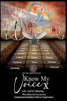 Know My Voice X Life...And It's Meaning What Makes Up Your Journey Compassion-Kindness-Mercy-Forgiveness by Diomede, John