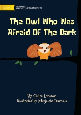 The Owl Who Was Afraid Of The Dark by Lennon, Claire