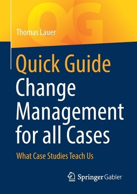 Quick Guide Change Management for All Cases: What Case Studies Teach Us by Lauer, Thomas