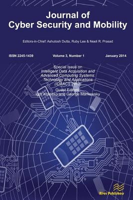 Journal of Cyber Security and Mobility 3-1, Special Issue on Intelligent Data Acquisition and Advanced Computing Systems: Technology and Applications by Kotenko, Igor