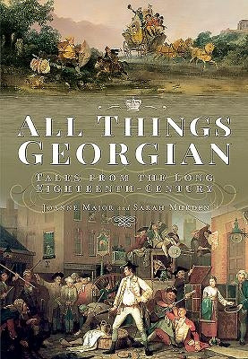 All Things Georgian: Tales from the Long Eighteenth Century by Major, Joanne