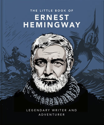 The Little Book of Ernest Hemingway: Legendary Writer and Adventurer by Hippo!, Orange