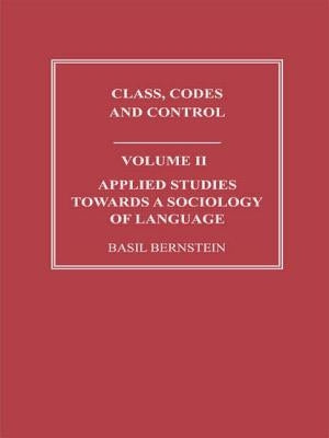 Applied Studies Towards a Sociology of Language by Bernstein, Basil