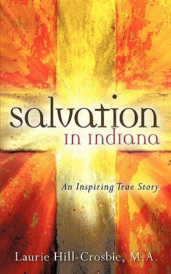 Salvation In Indiana by Hill-Crosbie, M. a. Laurie