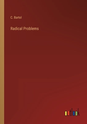 Radical Problems by Bartol, C.