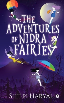 The Adventures of NIDRA Fairies by Shilpi Haryal