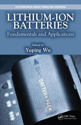 Lithium-Ion Batteries: Fundamentals and Applications by Wu, Yuping