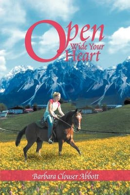 Open Wide Your Heart by Abbott, Barbara Clouser