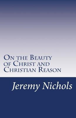 On the Beauty of Christ and Christian Reason by Nichols, Jeremy
