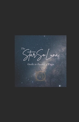 The StarSoLuna Survival Guide to Dating a Virgo by Starsoluna Press