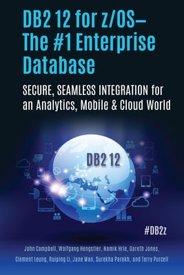 DB2 12 for Z/Os--The #1 Enterprise Database: Secure, Seamless Integration for an Analytics, Mobile & Cloud World by Parekh, Surekha