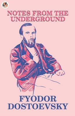 Notes from the Underground by Dostoevsky, Fyodor
