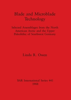 Blade and Microblade Technology by Owen, Linda R.