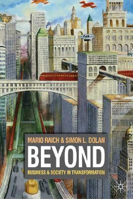 Beyond: Business & Society in Transformation by Raich, M.