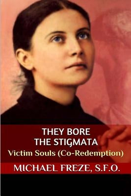 They Bore the Stigmata: Victim Souls (Co-Redemption) by Freze, Michael