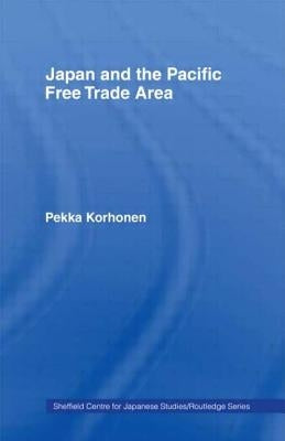 Japan and the Pacific Free Trade Area by Korhonen, Pekka
