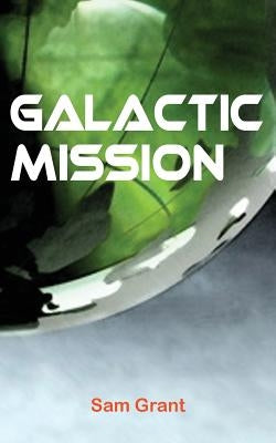 Galactic Mission by Grant, Sam