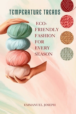 Temperature Treads, Eco-Friendly Fashion for Every Season by Joseph, Emmanuel