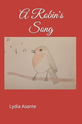 A Robin's Song by Asante, Lydia A.