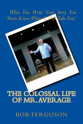 The Colossal Life of Mr. Average by Ferguson, Bob