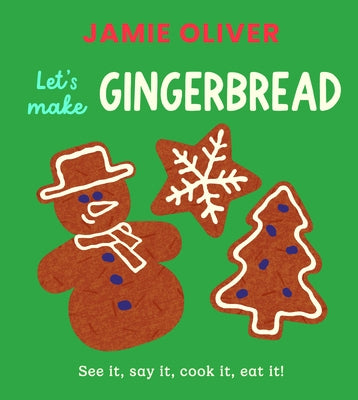 Let's Make Gingerbread: See It, Say It, Cook It, Eat It! by Oliver, Jamie