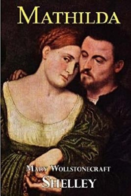 Mathilda by Shelley, Mary Wollstonecraft