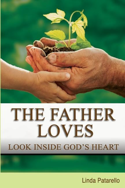 The Father Loves: Look Inside God's Heart by Milligan, Paul