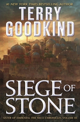Siege of Stone: Sister of Darkness: The Nicci Chronicles, Volume III by Goodkind, Terry