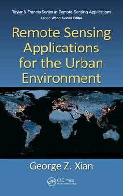 Remote Sensing Applications for the Urban Environment by Xian, George Z.