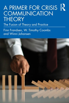 A Primer for Crisis Communication Theory: The Fusion of Theory and Practice by Frandsen, Finn