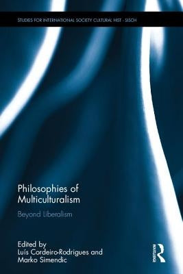 Philosophies of Multiculturalism: Beyond Liberalism by Cordeiro-Rodrigues, Luis