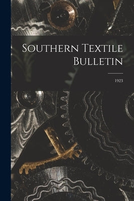 Southern Textile Bulletin; 1923 by Anonymous