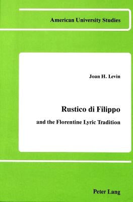 Rustico Di Filippo: And the Florentine Lyric Tradition by Levin, Joan H.