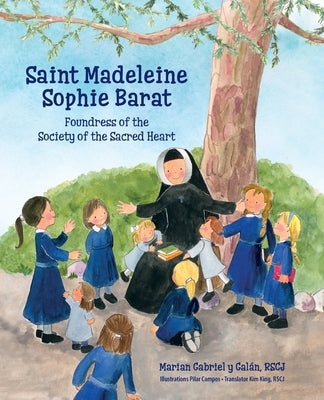 Saint Madeleine Sophie: Foundress of the Society of the Sacred Heart by Gabriel Y. Galán, Marian
