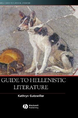 A Guide to Hellenistic Literature by Gutzwiller, Kathryn