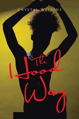 The Hood Way by Wilkins, Crystal