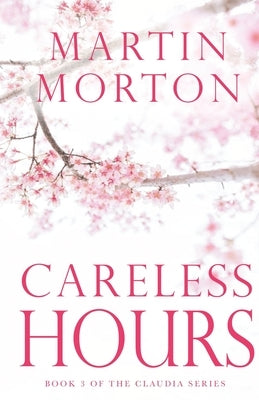 Careless Hours: Book 3 of The Claudia Series by Morton, Martin